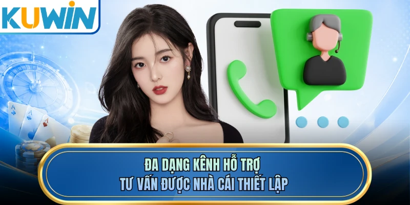 Đa dạng kênh hỗ trợ tư vấn được nhà cái thiết lập
